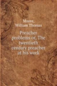 PREACHER PROBLEMS OR THE TWENTIETH CENT
