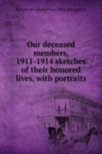 Our deceased members, 1911-1914 sketches of their honored lives