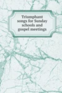 Triumphant songs for Sunday schools and gospel meetings