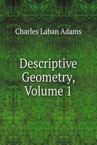 Descriptive Geometry, Volume 1