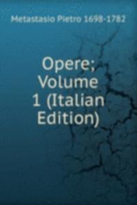 Opere; Volume 1 (Italian Edition)