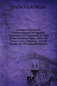 Certamen Literatio En Conmemoracion Del Segundo Centenario Del Nacimiento De Fray Benito Jeronimo Feijoo: Autor Del Teatro Critico Universal. . El 8 De Octubre De 1876 (Spanish Edition)