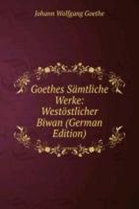 Goethes Samtliche Werke: Westostlicher Biwan (German Edition)