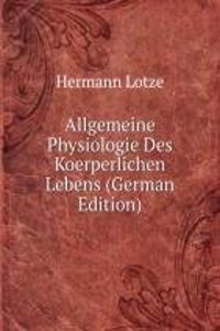 Allgemeine Physiologie Des Koerperlichen Lebens