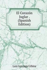 El Corazon Juglar . (Spanish Edition)