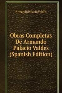 Obras Completas De Armando Palacio Valdes (Spanish Edition)