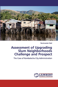 Assessment of Upgrading Slum Neighborhoods Challenge and Prospect