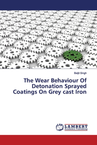 Wear Behaviour Of Detonation Sprayed Coatings On Grey cast Iron