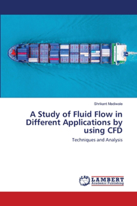 Study of Fluid Flow in Different Applications by using CFD