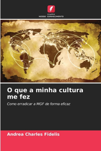 O que a minha cultura me fez