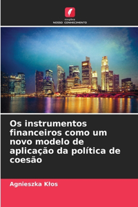 Os instrumentos financeiros como um novo modelo de aplicação da política de coesão