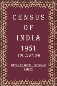 Census of India 1951: UTTAR PRADESH - AGE AND SOCIAL TABLES Volume Book 10 Vol. II, Pt. 2-C [Hardcover]