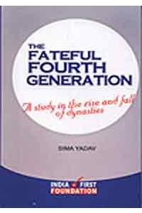 The Fateful Fourth Generation: A Study In The Rise And Fall Of Dynasties