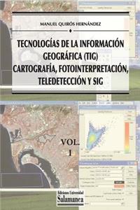 Tecnologías de la Información Geográfica (TIG). Vol. 1