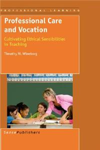 Professional Care and Vocation: Cultivating Ethical Sensibilities in Teaching