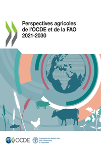 Perspectives Agricoles de l'Ocde Et de la Fao 2021-2030