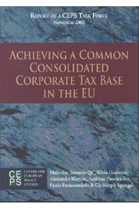 Achieving a Common Consolidated Corporate Tax Base in the Eu: Report of a Ceps Task Force, November 2005