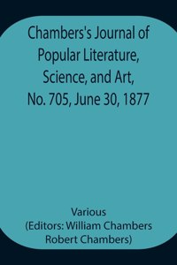 Chambers's Journal of Popular Literature, Science, and Art, No. 705, June 30, 1877