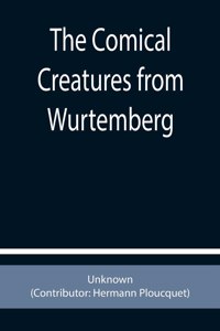 The Comical Creatures from Wurtemberg