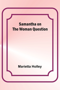 Samantha on the Woman Question