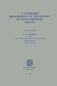 Classified Bibliography of the History of Dutch Medicine 1900-1974