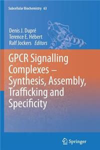 Gpcr Signalling Complexes - Synthesis, Assembly, Trafficking and Specificity