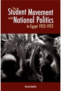 The Student Movement and National Politics in Egypt: 1923-1973