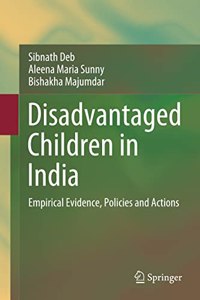 Disadvantaged Children In India Empirical Evidence, Policies And Actions