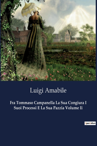 Fra Tommaso Campanella La Sua Congiura I Suoi Processi E La Sua Pazzia Volume Ii