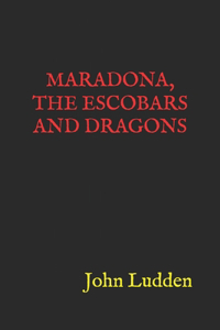 Maradona, the Escobars and Dragons