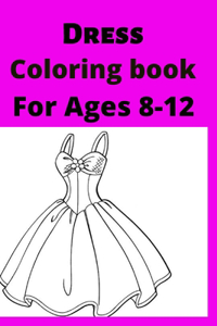 Dress Coloring book For Ages 8 -12