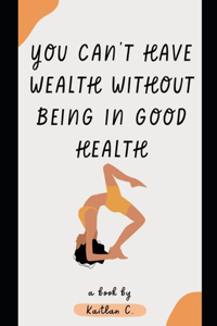 You Can't Have Wealth Without Being In Good Health