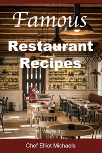 Famous Restaurant Recipes: Discover the Cooking Secrets of Your Restaurant Favorites! (Volume 3)