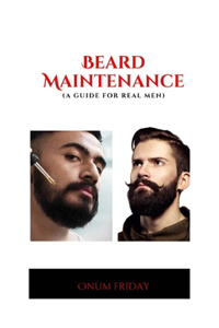 Beard Maintenance Guide for Real Guys