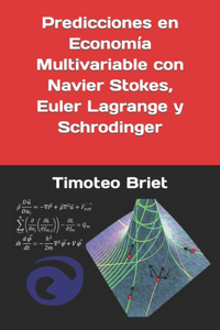 Predicciones en Economía Multivariable con Navier Stokes, Euler Lagrange y Schrodinger