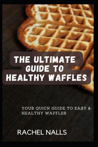 Ultimate Guide to Healthy Waffles