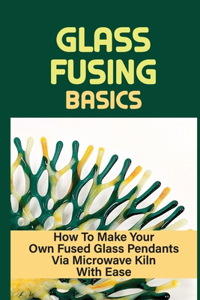 Glass Fusing Basics