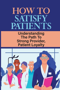 How To Satisfy Patients