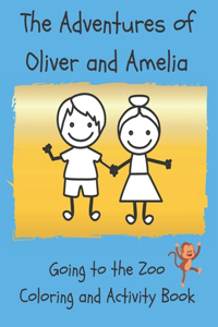 The Adventures of Oliver and Amelia, going to the Zoo!: Coloring and Activity Book