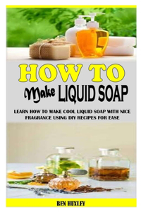 How to Make Liquid Soap