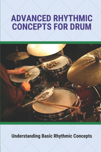 Advanced Rhythmic Concepts For Drum Understanding Basic Rhythmic Concepts