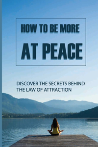 How To Be More At Peace