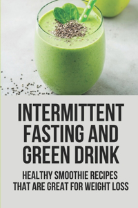 Intermittent Fasting And Green Drink