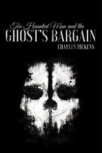 The Haunted Man and the Ghost's Bargain (Illustrated)