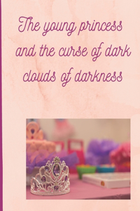 The young princess and the curse of dark clouds of darkness