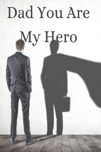 Dad You Are My Hero