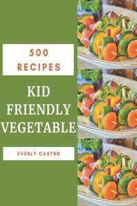 500 Kid Friendly Vegetable Recipes