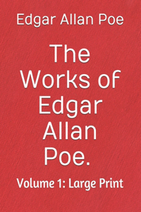 The Works of Edgar Allan Poe. Volume 1