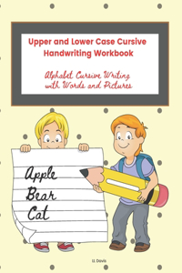 Upper and Lower Case Cursive Handwriting Workbook: Alphabet Cursive Writing with Words and Pictures