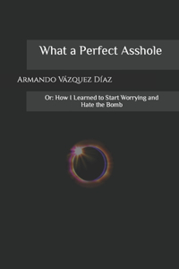 What a Perfect Asshole